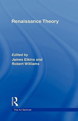 Renaissance Theory edited by James Elkins and Robert Williams